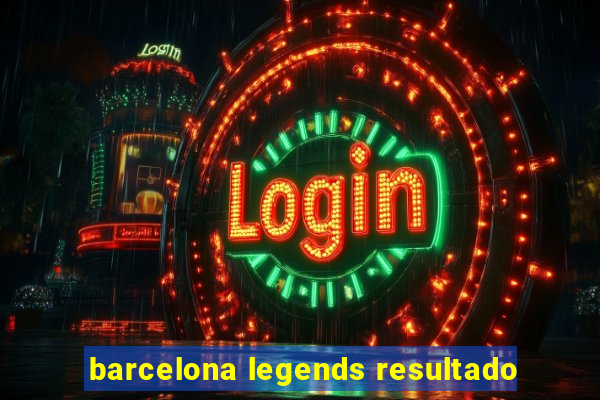 barcelona legends resultado